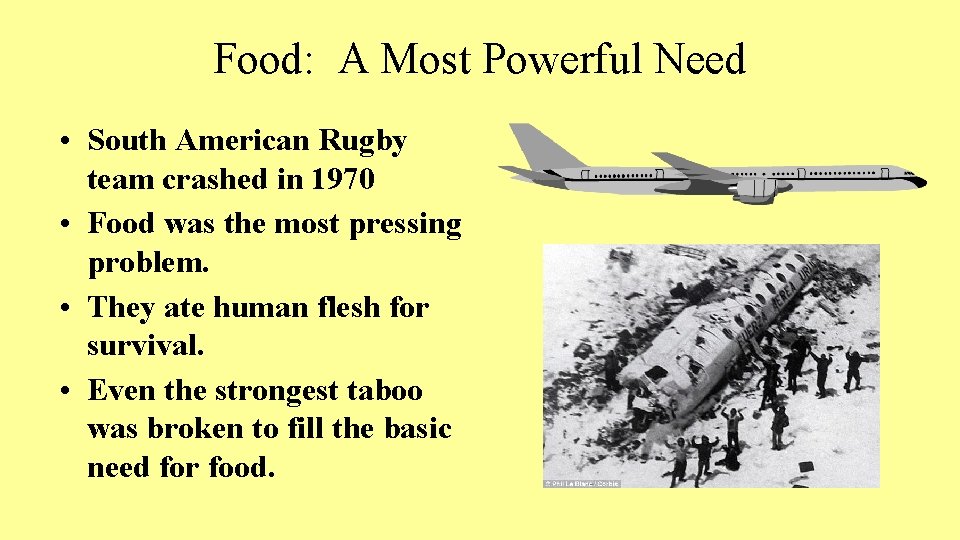 Food: A Most Powerful Need • South American Rugby team crashed in 1970 •