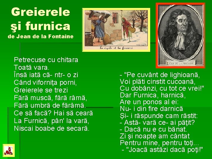 Greierele şi furnica de Jean de la Fontaine Petrecuse cu chitara Toată vara. Însă