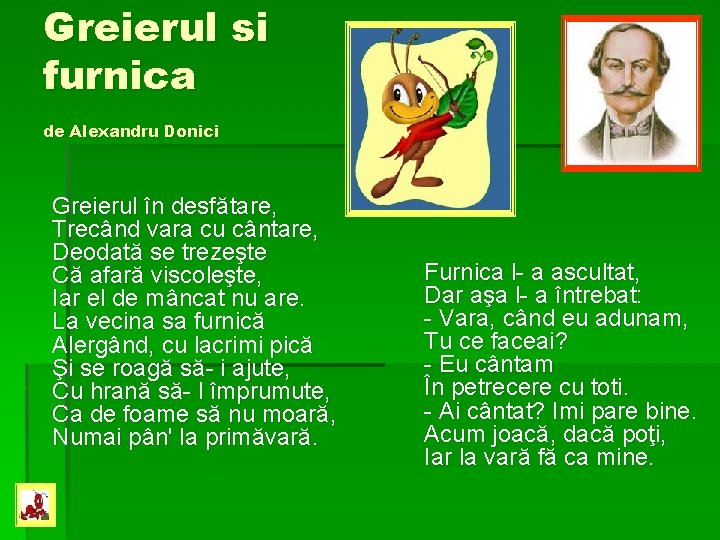 Greierul si furnica de Alexandru Donici Greierul în desfătare, Trecând vara cu cântare, Deodată