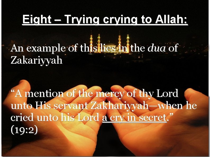 Eight – Trying crying to Allah: An example of this lies in the dua