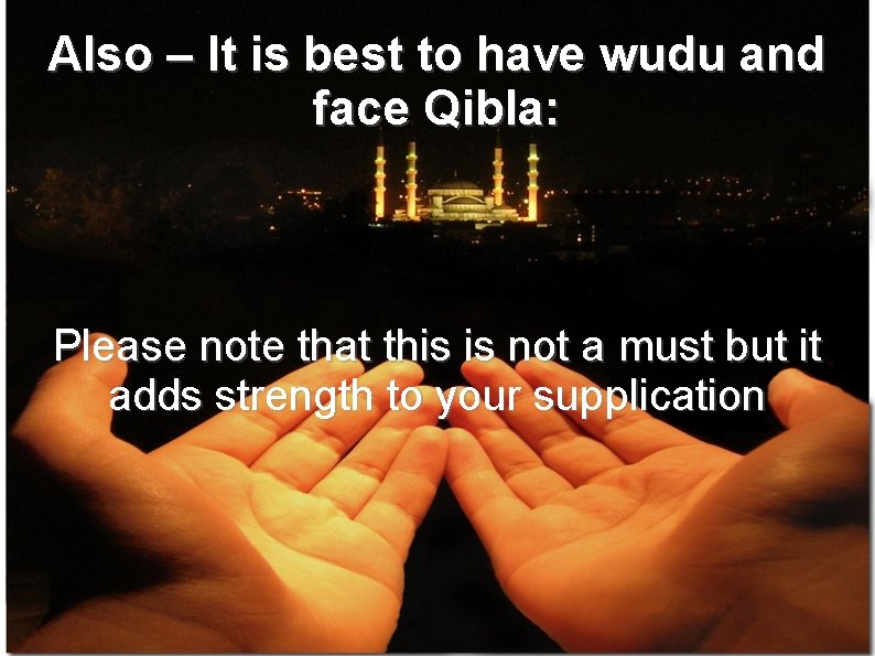 Also – It is best to have wudu and face Qibla: Please note that