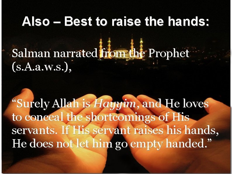 Also – Best to raise the hands: Salman narrated from the Prophet (s. A.