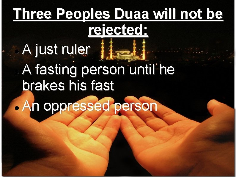 Three Peoples Duaa will not be rejected: A just ruler A fasting person until