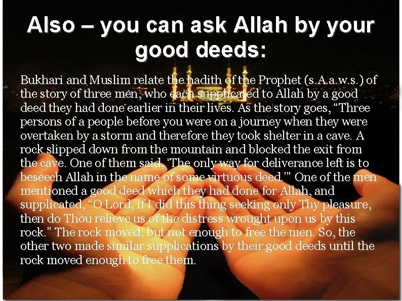 Also – you can ask Allah by your good deeds: Bukhari and Muslim relate