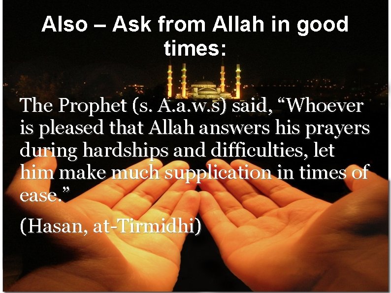 Also – Ask from Allah in good times: The Prophet (s. A. a. w.