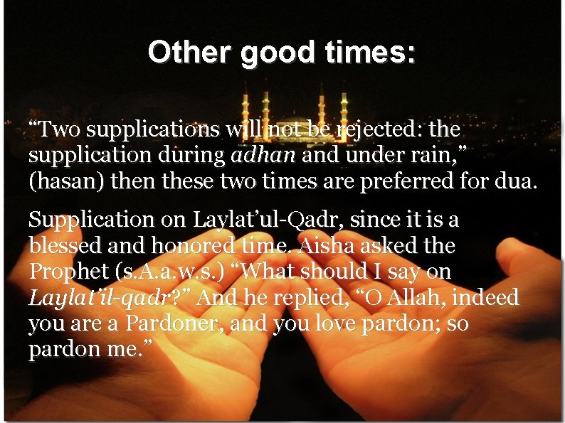 Other good times: “Two supplications will not be rejected: the supplication during adhan and