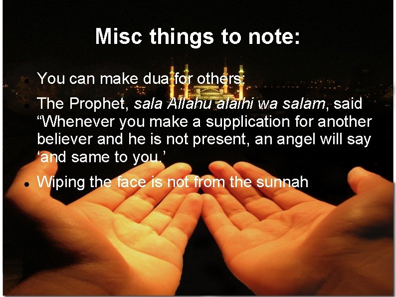 Misc things to note: You can make dua for others: The Prophet, sala Allahu