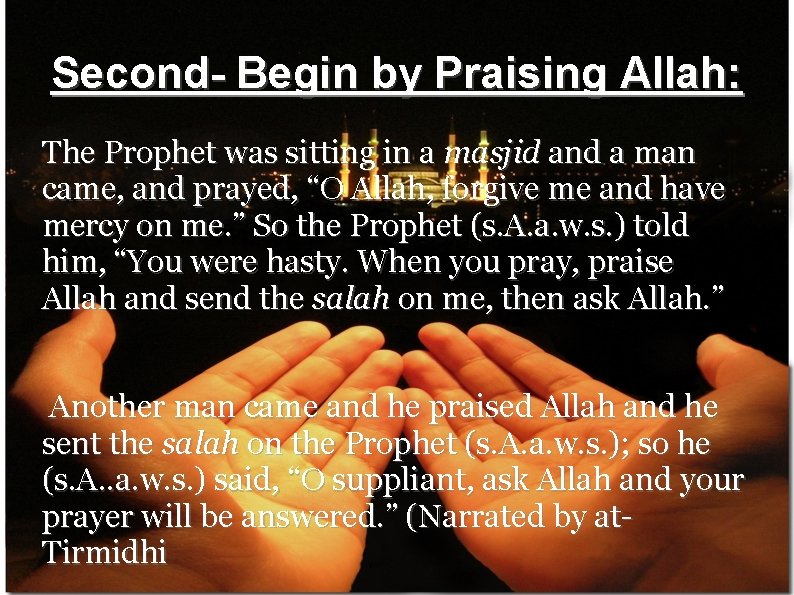 Second- Begin by Praising Allah: The Prophet was sitting in a masjid and a