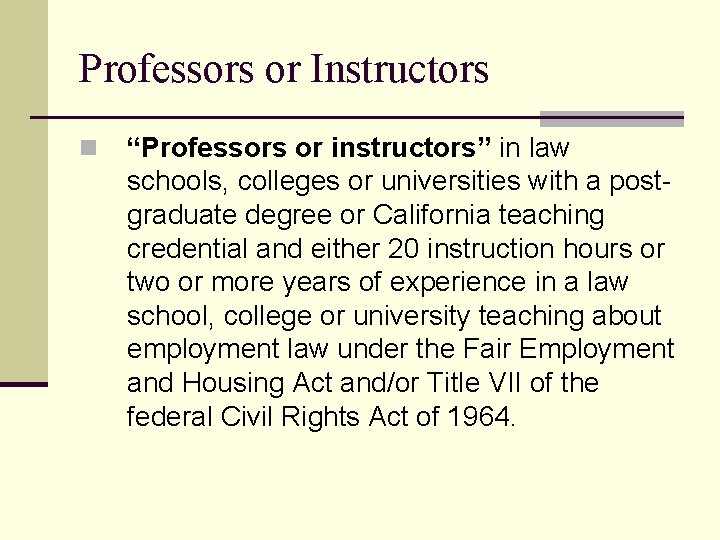 Professors or Instructors n “Professors or instructors” in law schools, colleges or universities with