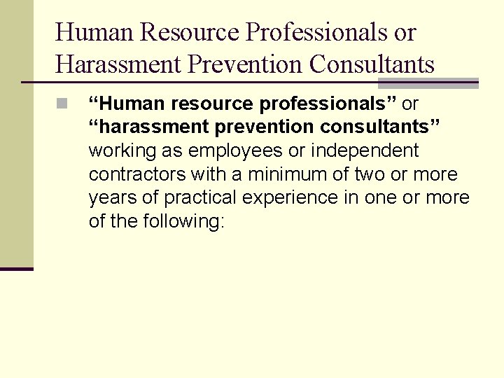 Human Resource Professionals or Harassment Prevention Consultants n “Human resource professionals” or “harassment prevention