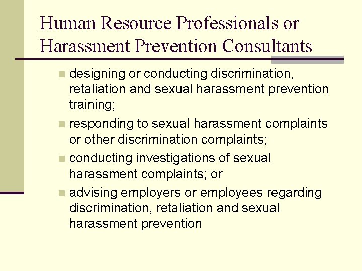 Human Resource Professionals or Harassment Prevention Consultants designing or conducting discrimination, retaliation and sexual