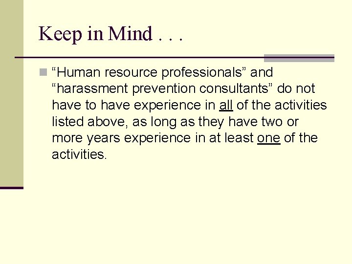Keep in Mind. . . n “Human resource professionals” and “harassment prevention consultants” do