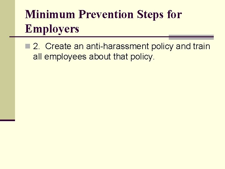 Minimum Prevention Steps for Employers n 2. Create an anti-harassment policy and train all