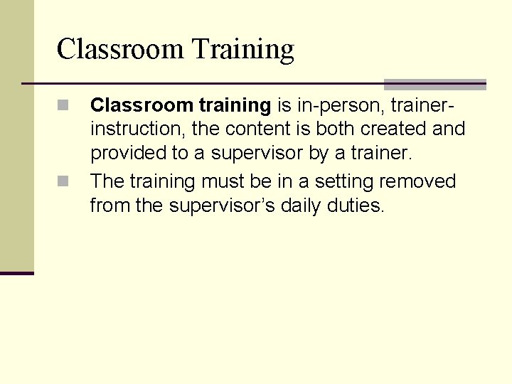 Classroom Training n n Classroom training is in-person, trainerinstruction, the content is both created