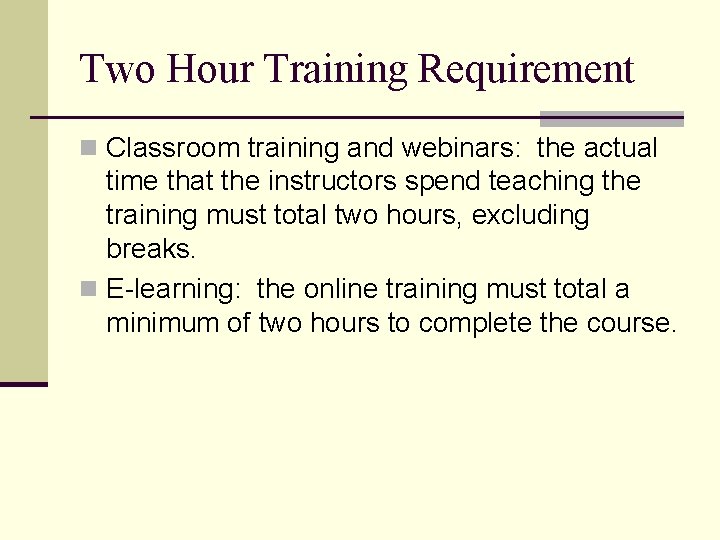 Two Hour Training Requirement n Classroom training and webinars: the actual time that the