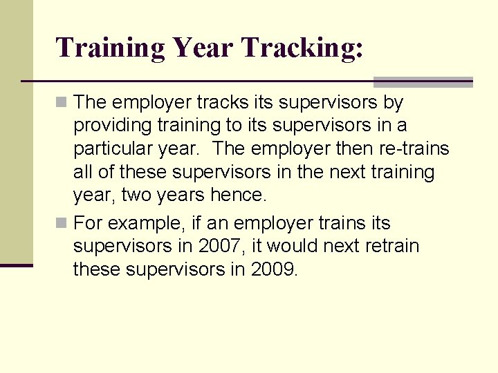 Training Year Tracking: n The employer tracks its supervisors by providing training to its