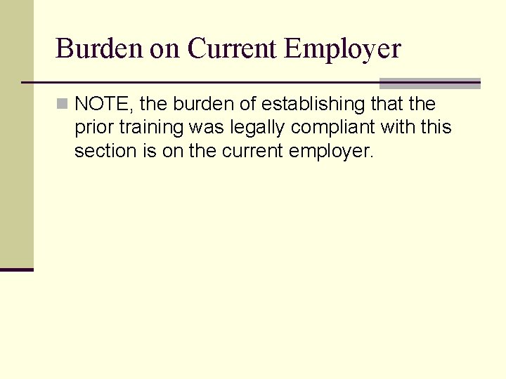 Burden on Current Employer n NOTE, the burden of establishing that the prior training
