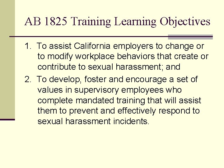 AB 1825 Training Learning Objectives 1. To assist California employers to change or to