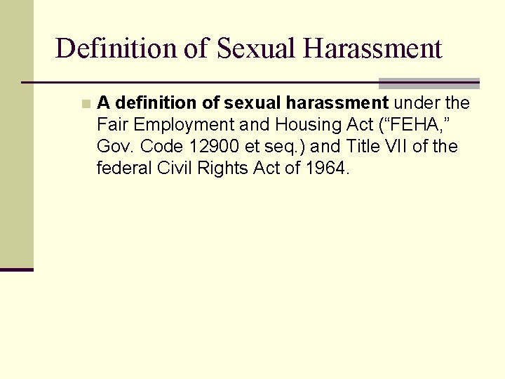 Definition of Sexual Harassment n A definition of sexual harassment under the Fair Employment