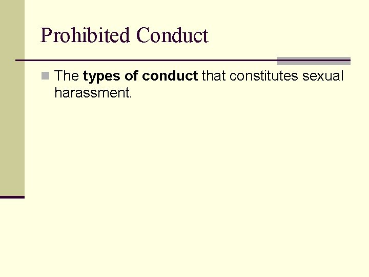 Prohibited Conduct n The types of conduct that constitutes sexual harassment. 