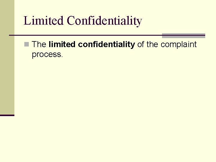 Limited Confidentiality n The limited confidentiality of the complaint process. 