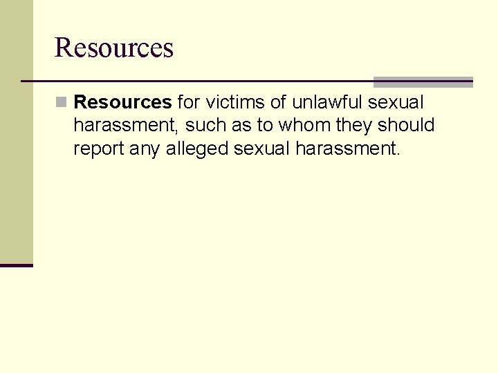 Resources n Resources for victims of unlawful sexual harassment, such as to whom they