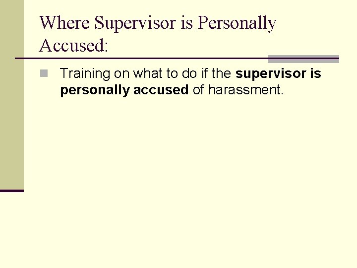 Where Supervisor is Personally Accused: n Training on what to do if the supervisor