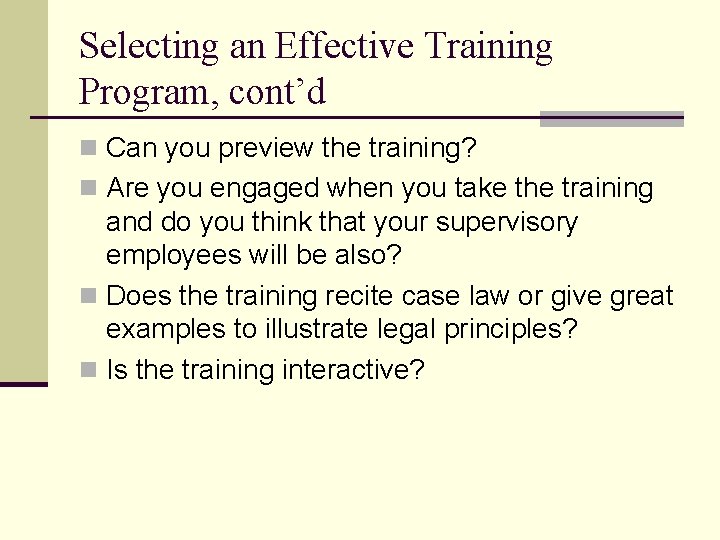 Selecting an Effective Training Program, cont’d n Can you preview the training? n Are