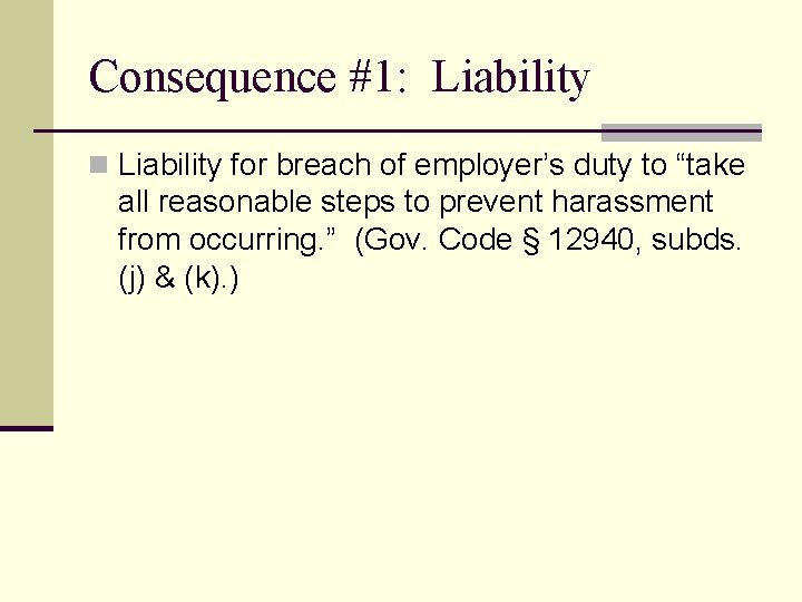 Consequence #1: Liability n Liability for breach of employer’s duty to “take all reasonable