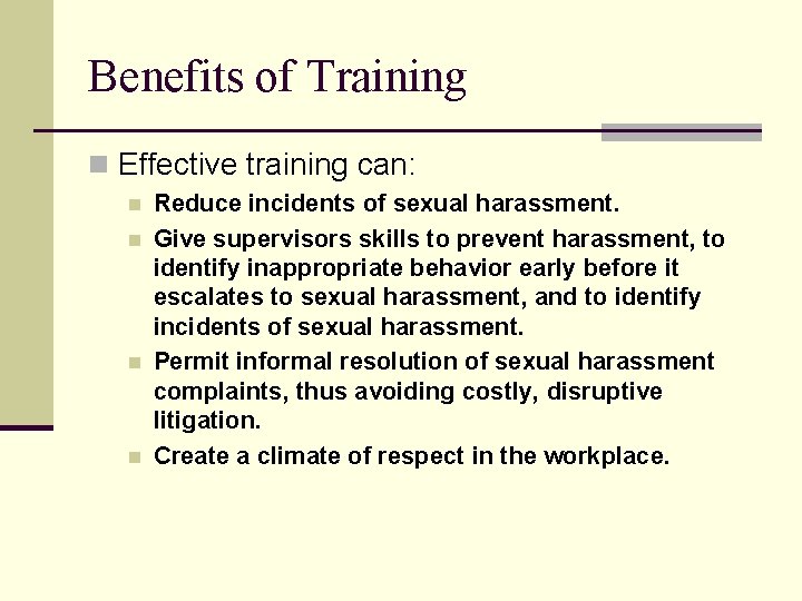 Benefits of Training n Effective training can: n n Reduce incidents of sexual harassment.