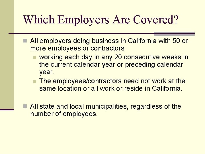 Which Employers Are Covered? n All employers doing business in California with 50 or
