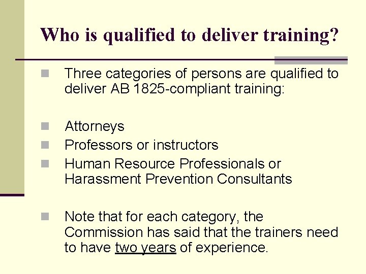 Who is qualified to deliver training? n Three categories of persons are qualified to