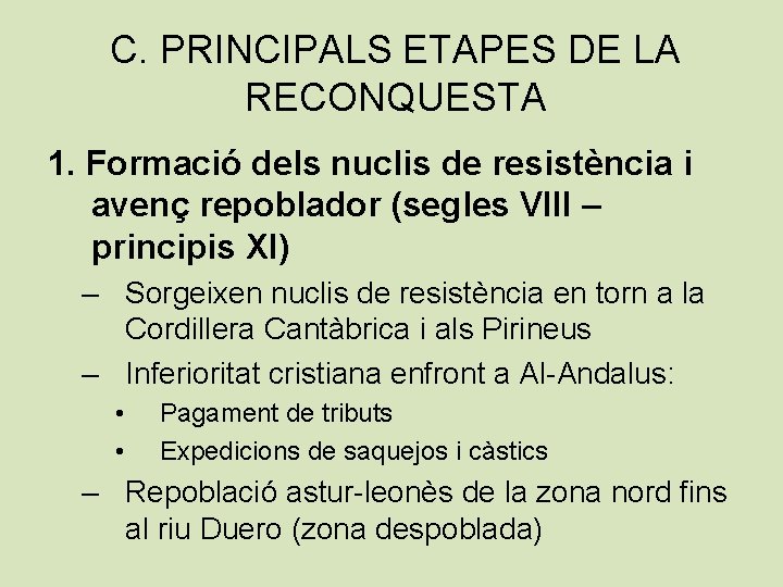 C. PRINCIPALS ETAPES DE LA RECONQUESTA 1. Formació dels nuclis de resistència i avenç