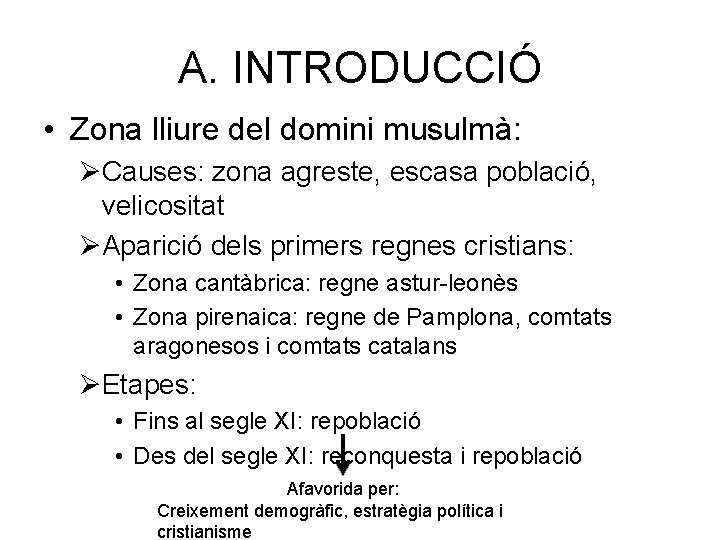 A. INTRODUCCIÓ • Zona lliure del domini musulmà: ØCauses: zona agreste, escasa població, velicositat