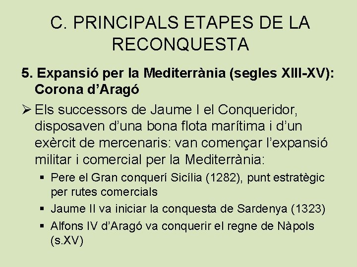 C. PRINCIPALS ETAPES DE LA RECONQUESTA 5. Expansió per la Mediterrània (segles XIII-XV): Corona