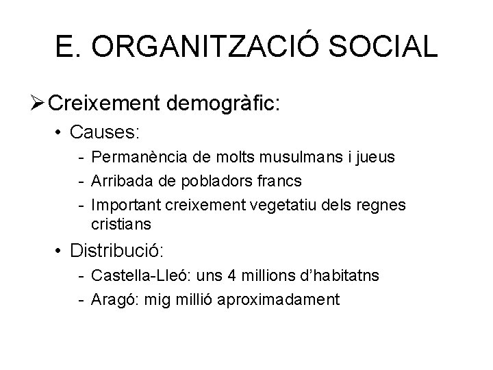 E. ORGANITZACIÓ SOCIAL Ø Creixement demogràfic: • Causes: - Permanència de molts musulmans i