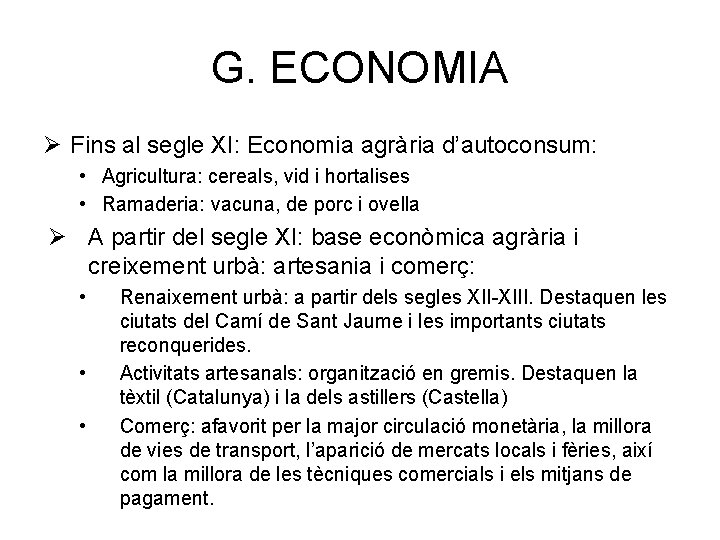 G. ECONOMIA Ø Fins al segle XI: Economia agrària d’autoconsum: • Agricultura: cereals, vid