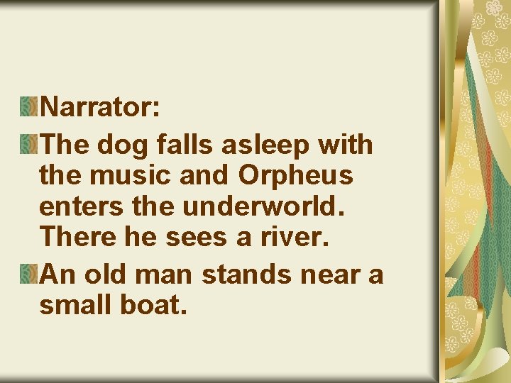 Narrator: The dog falls asleep with the music and Orpheus enters the underworld. There