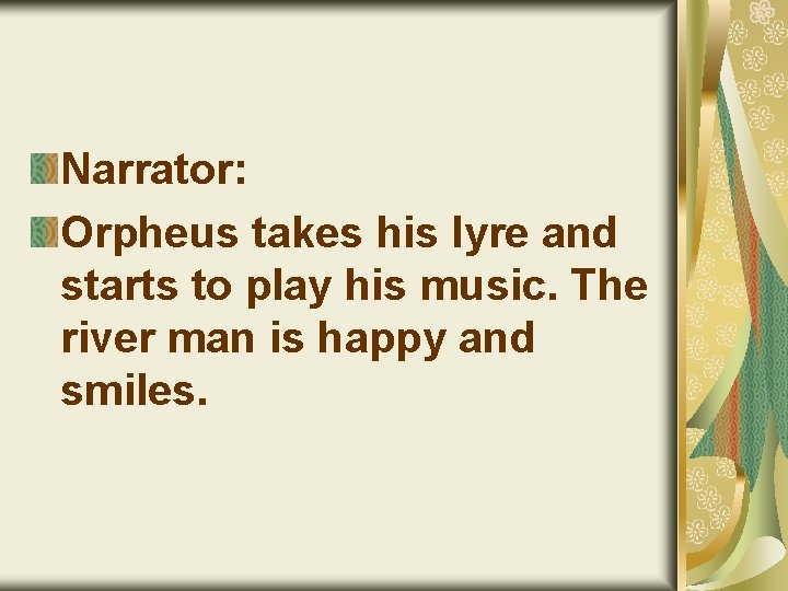Narrator: Orpheus takes his lyre and starts to play his music. The river man