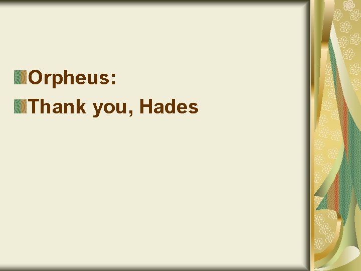 Orpheus: Thank you, Hades 