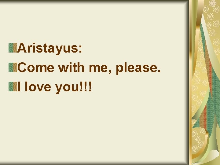 Aristayus: Come with me, please. I love you!!! 