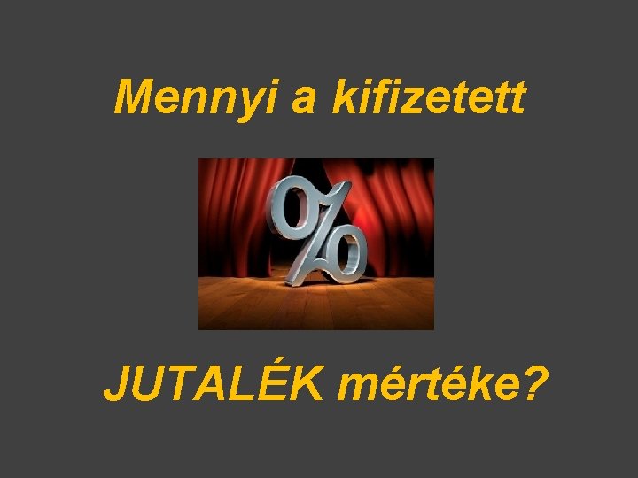 Mennyi a kifizetett JUTALÉK mértéke? 