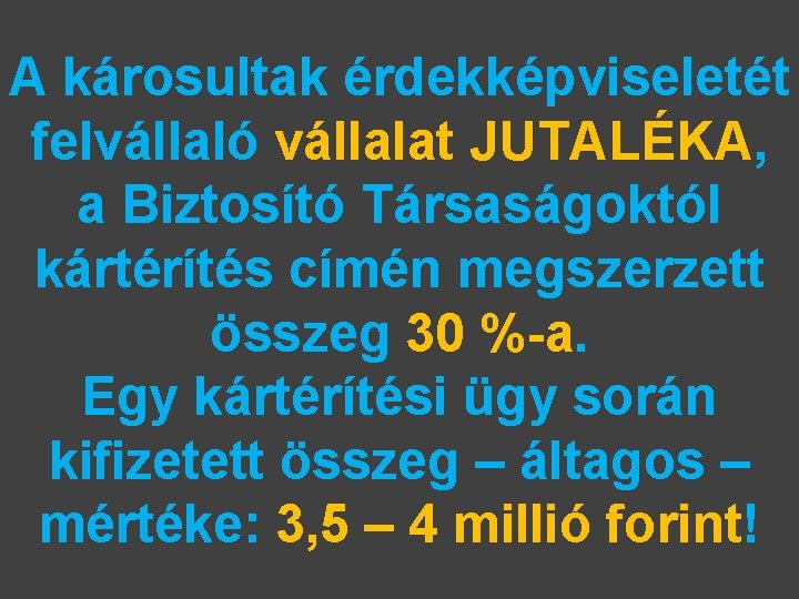 A károsultak érdekképviseletét felvállaló vállalat JUTALÉKA, a Biztosító Társaságoktól kártérítés címén megszerzett összeg 30