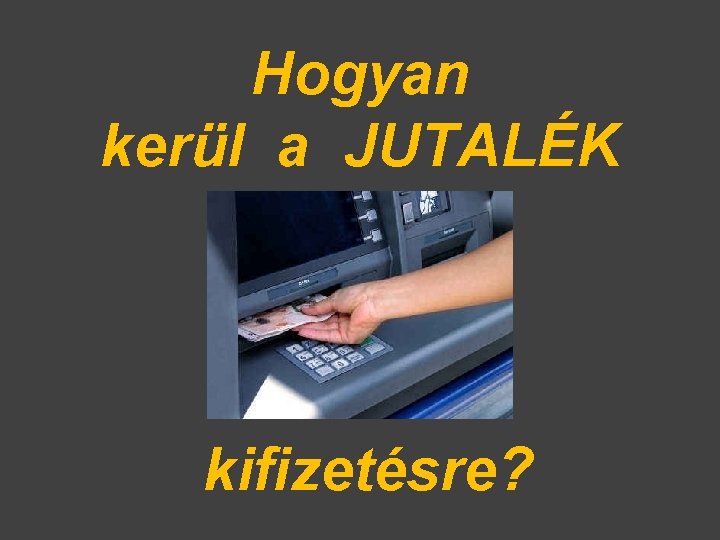 Hogyan kerül a JUTALÉK kifizetésre? 