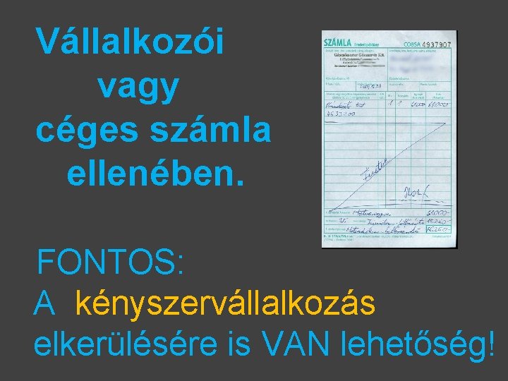 Vállalkozói vagy céges számla ellenében. FONTOS: A kényszervállalkozás elkerülésére is VAN lehetőség! 