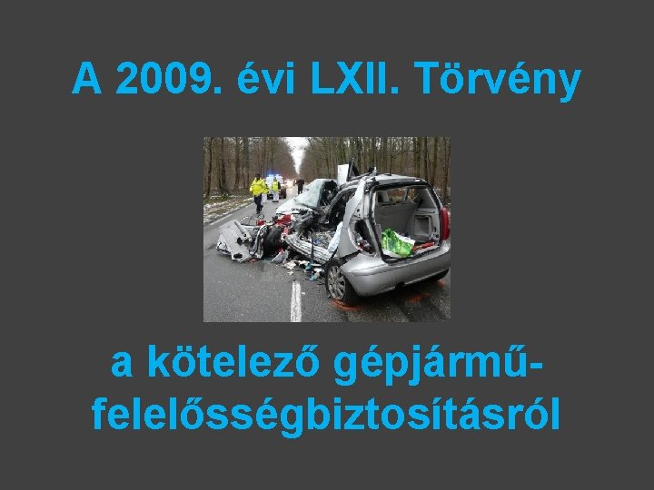 A 2009. évi LXII. Törvény a kötelező gépjárműfelelősségbiztosításról 