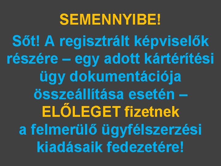 SEMENNYIBE! Sőt! A regisztrált képviselők részére – egy adott kártérítési ügy dokumentációja összeállítása esetén