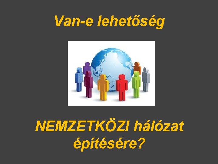 Van-e lehetőség NEMZETKÖZI hálózat építésére? 