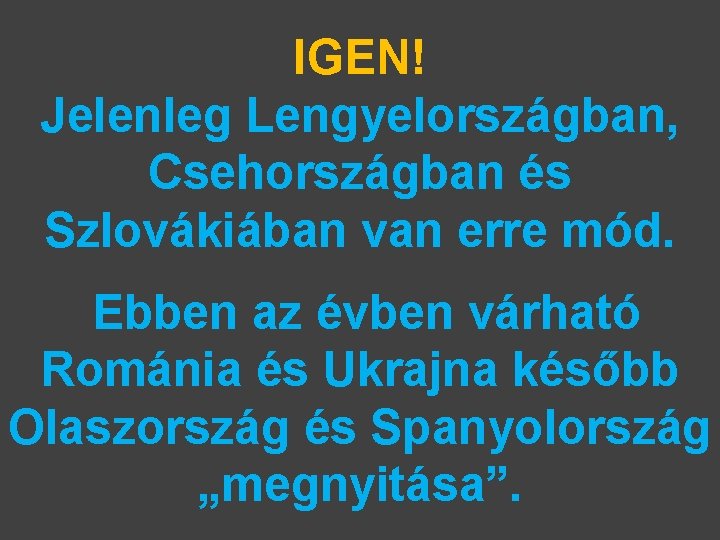 IGEN! Jelenleg Lengyelországban, Csehországban és Szlovákiában van erre mód. Ebben az évben várható Románia