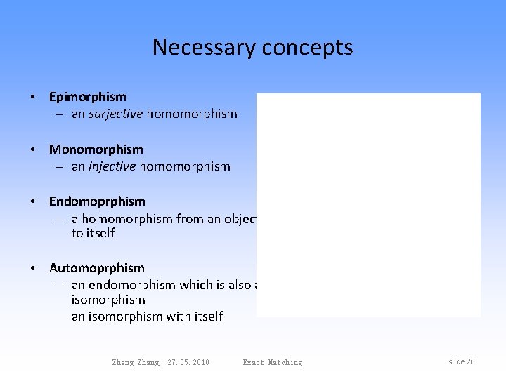 Necessary concepts • Epimorphism – an surjective homomorphism • Monomorphism – an injective homomorphism